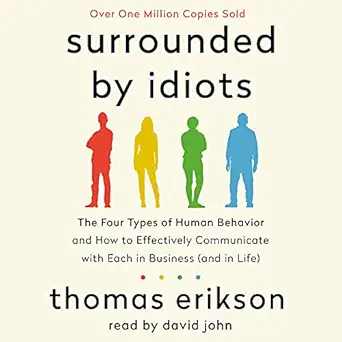 surrounded by idiots the four types of human behavior and how to effectively communicate with each in