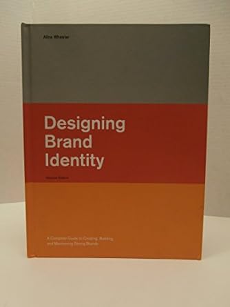 designing brand identity a complete guide to creating building and maintaining strong brands 1st edition