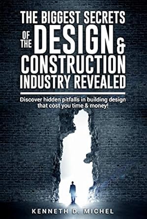 the biggest secrets of the design and construction industry revealed discover hidden pitfalls in building
