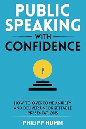 public speaking with confidence how to overcome anxiety and deliver unforgettable presentations 1st edition