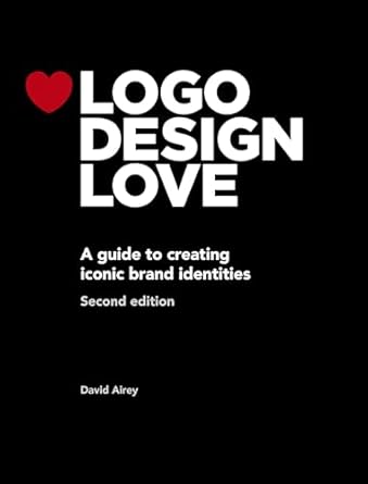 logo design love a guide to creating iconic brand identities 1st edition david airey b00mtunhdg
