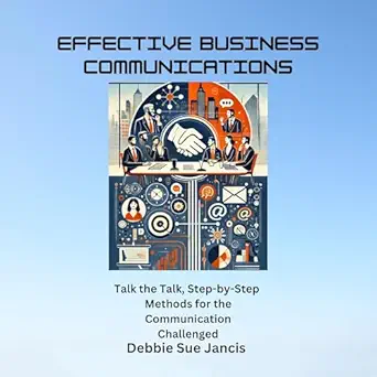 effective business communications talk the talk step by step methods for the communication challenged 1st