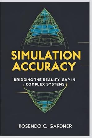 simulation accuracy bridging the reality gap in complex systems 1st edition rosendo gardner b0f293y9zp,