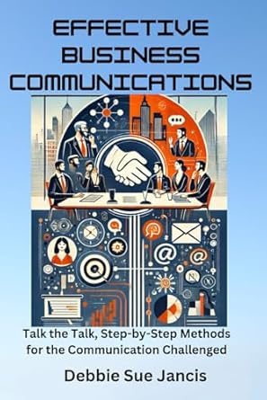 effective business communications talk the talk step by step methods for the communication challenged 1st