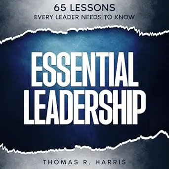 essential leadership 65 lessons every leader needs to know 1st edition thomas r harris ,radiant hope, llc
