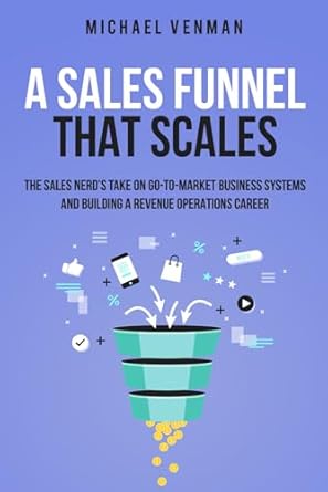 a sales funnel that scales the sales nerds take on go to market business systems and building a revenue