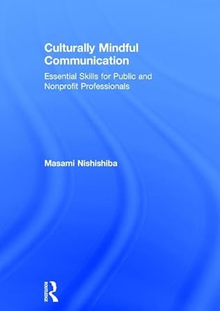 culturally mindful communication essential skills for public and nonprofit professionals 1st edition masami