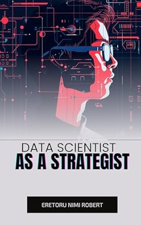 data scientist as a strategist aligning data insights with business goals 1st edition eretoru nimi robert
