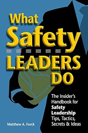 what safety leaders do the insiders handbook for safety leadership tips tactics secrets and ideas 1st edition
