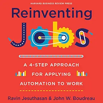reinventing jobs a 4 step approach for applying automation to work 1st edition ravin jesuthasan ,john w