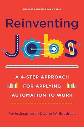 reinventing jobs a 4 step approach for applying automation to work 1st edition ravin jesuthasan ,john w