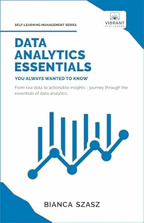 data analytics essentials you always wanted to know 1st edition vibrant publishers ,dr bianca szasz