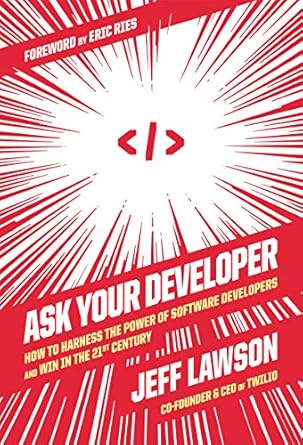 ask your developer how to harness the power of software developers and win in the 21st century 1st edition