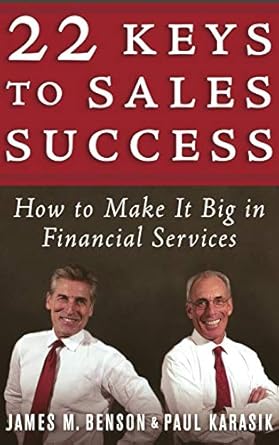 22 keys to sales success how to make it big in financial services 1st edition james m benson ,paul karasik