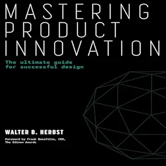 mastering product innovation the ultimate guide for successful design 1st edition walter b herbst