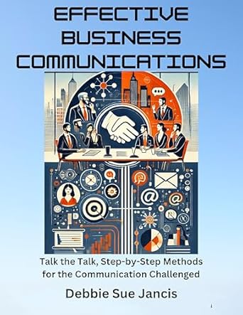 effective business communications talk the talk step by step methods for the communication challenged 1st