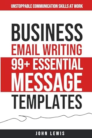 business email writing 99+ essential message templates unstoppable communication skills at work 1st edition