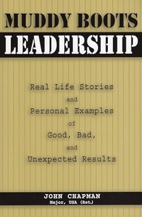 muddy boots leadership real life stories and personal examples of good bad and unexpected results 1st edition