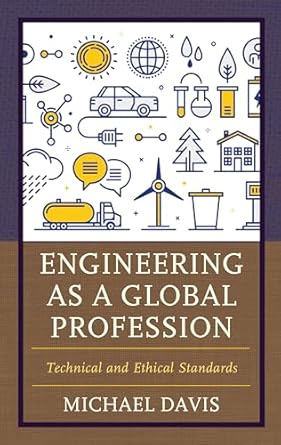 engineering as a global profession technical and ethical standards 1st edition michael davis professor of