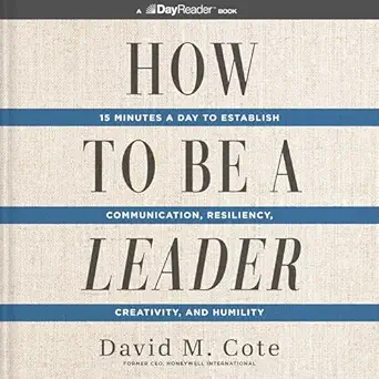 how to be a leader 15 minutes a day to establish communication resiliency creativity and humility 1st edition