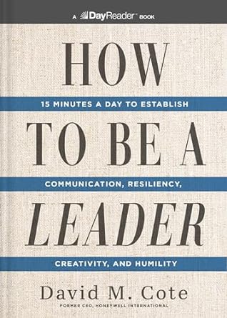 how to be a leader 15 minutes a day to establish communication resiliency creativity and humility 1st edition