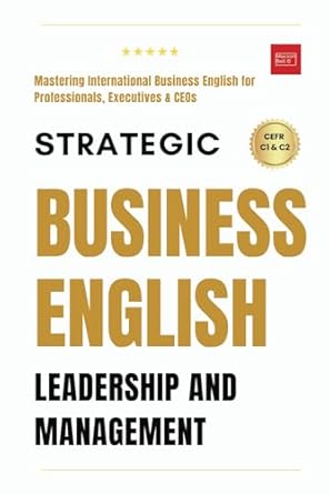 strategic business english leadership and management mastering international business english for