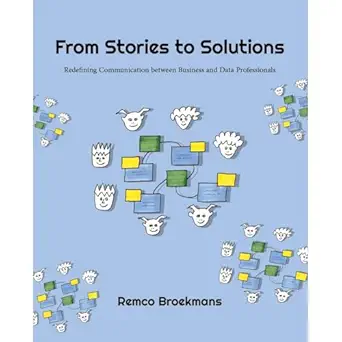 from stories to solutions redefining communication between business and data professionals 1st edition remco