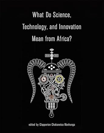 what do science technology and innovation mean from africa 1st edition clapperton chakanets mavhunga
