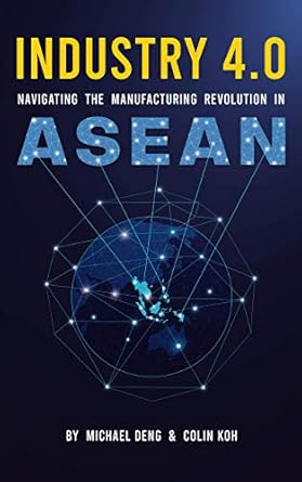 industry 4 0 navigating the manufacturing revolution in asean 1st edition michael deng ,colin koh b081k5b2yf