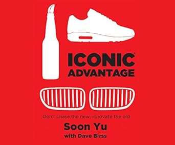 iconic advantage dont chase the new innovate the old unabridged edition soon yu ,dave birss ,charlie thurston