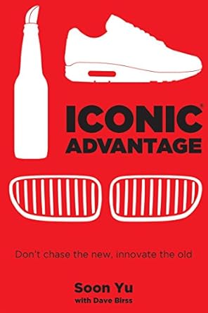 iconic advantage dont chase the new innovate the old 1st edition soon yu ,dave birss b078yb312d