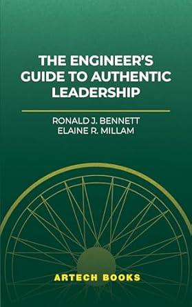 the engineers guide to authentic leadership 1st edition ronald j bennett 1685690653, 978-1685690656