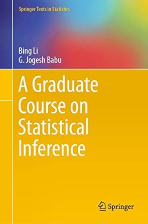 a graduate course on statistical inference 1st edition bing li ,g jogesh babu 1493997599, 978-1493997596