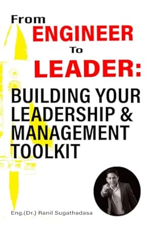 from engineer to leader building your leadership and management toolkit 1st edition dr ranil sugathadasa ceng