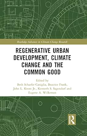 regenerative urban development climate change and the common good 1st edition beth caniglia ,beatrice frank