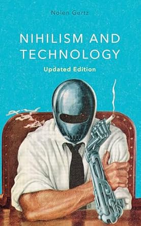 nihilism and technology 1st edition nolen gertz associate professor of applied philosophy university of
