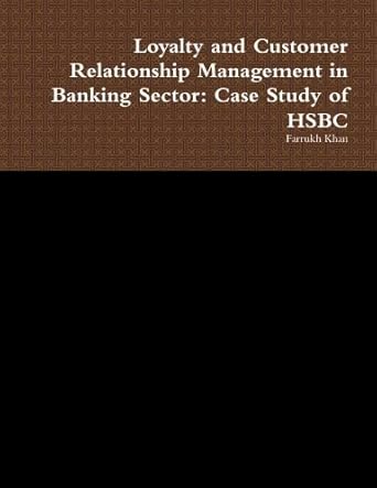 loyalty and customer relationship management in banking sector case study of hsbc 1st edition farrukh khan