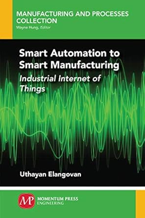 smart automation to smart manufacturing industrial internet of things 1st edition uthayan elangovan b07vgnxdr1