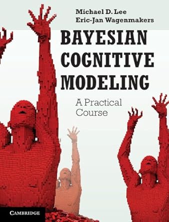 bayesian cognitive modeling a practical course 1st edition michael d lee ,eric jan wagenmakers b00jqp1ae0