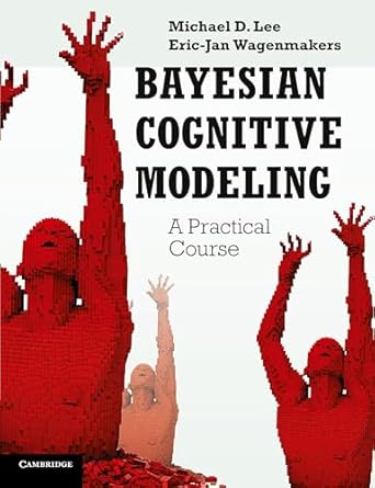 bayesian cognitive modeling a practical course 1st edition michael d lee 1107603579, 978-1107603578