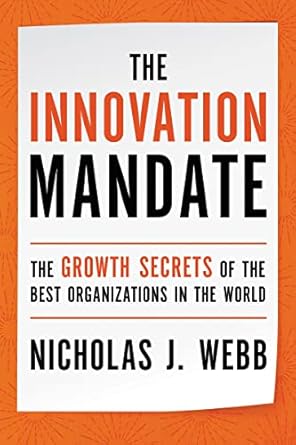 the innovation mandate the growth secrets of the best organizations in the world 1st edition nicholas webb