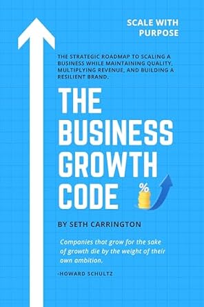 the business growth code the strategic roadmap to scaling a business while maintaining quality multiplying