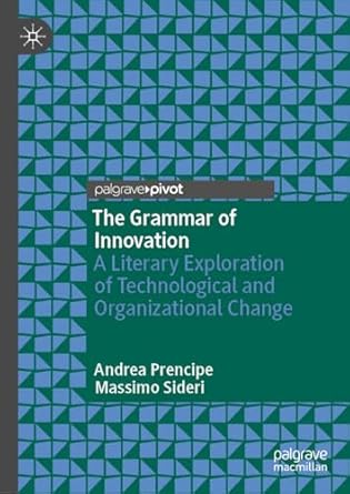 the grammar of innovation a literary exploration of technological and organizational change 1st edition