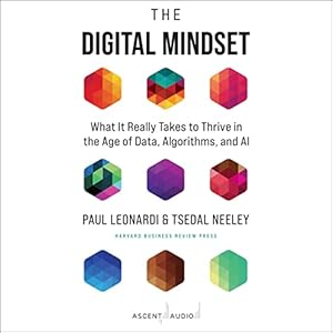 the digital mindset what it really takes to thrive in the age of data algorithms and ai 1st edition paul