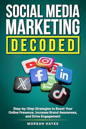 social media marketing decoded step by step strategies to boost your online presence increase brand awareness