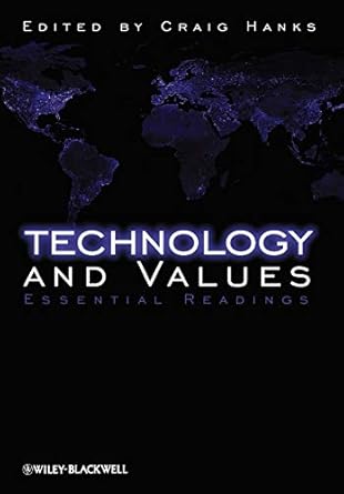 technology and values essential readings 1st edition craig hanks 1405149019, 978-1405149013