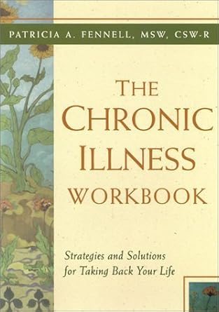 the chronic illness workbook strategies and solutions for taking back your life by patricia fennell 1st