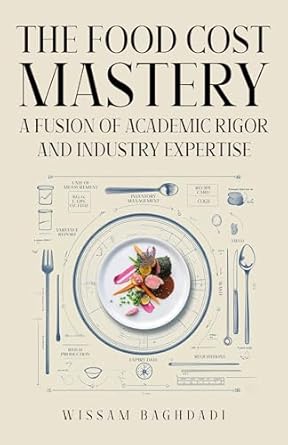 the food cost mastery fusion of academic rigor and industry expertise 1st edition wissam baghdadi b0dncnstrq