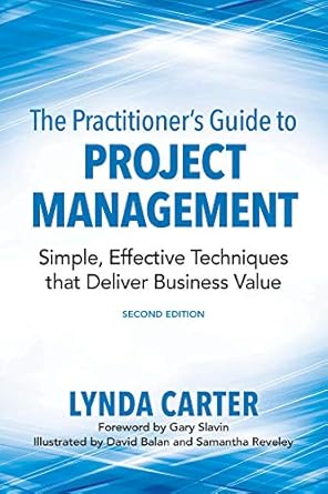 the practitioners guide to project management simple effective techniques that deliver business value 1st