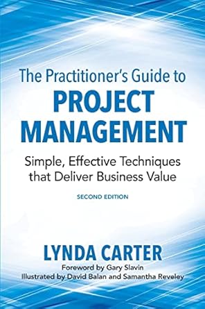 the practitioners guide to project management simple effective techniques that deliver business value 2nd